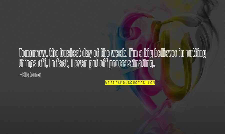 Off Putting Quotes By Elle Varner: Tomorrow, the busiest day of the week. I'm Off Putting Quotes By Elle Varner: Tomorrow, the busiest day of the week. I'm