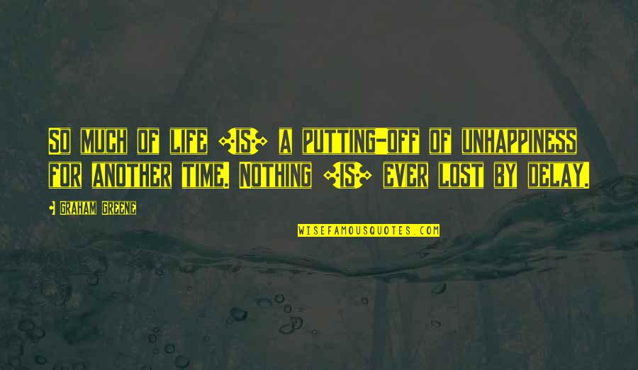 Off Putting Quotes By Graham Greene: So much of life [is] a putting-off of