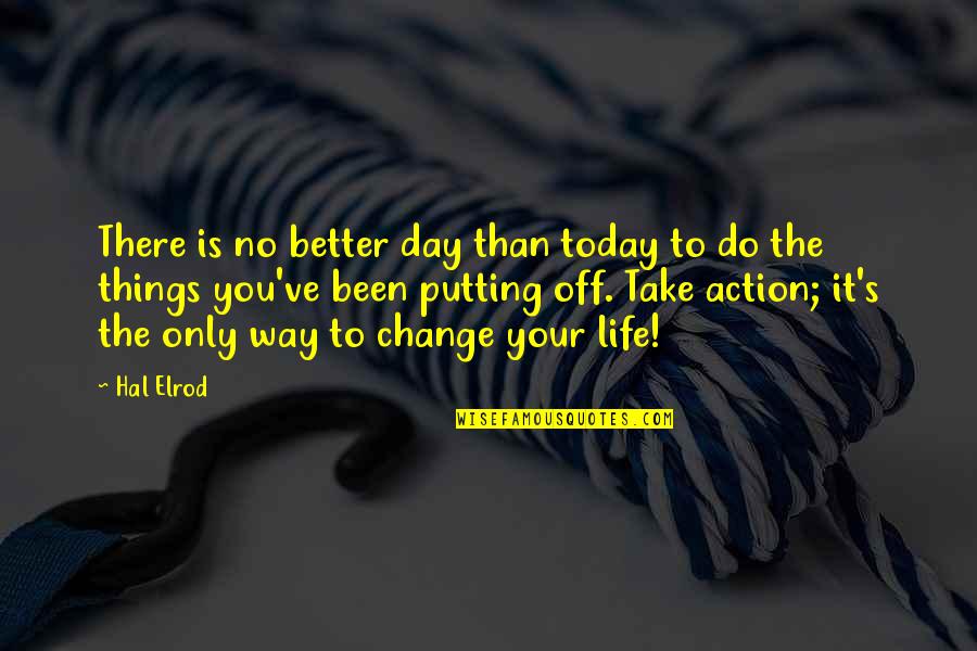 Off Putting Quotes By Hal Elrod: There is no better day than today to Off Putting Quotes By Hal Elrod: There is no better day than today to