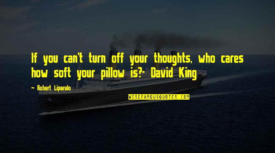 Off Quotes By Robert Liparulo: If you can't turn off your thoughts, who