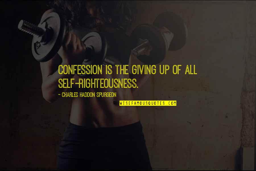 Off Road Bike Quotes By Charles Haddon Spurgeon: Confession is the giving up of ALL self-righteousness.