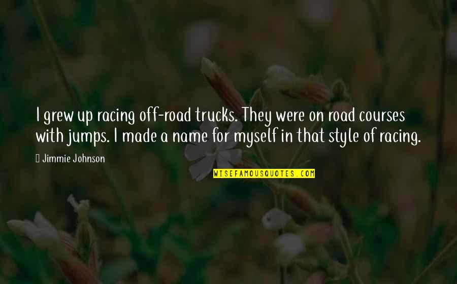 Off Road Quotes By Jimmie Johnson: I grew up racing off-road trucks. They were