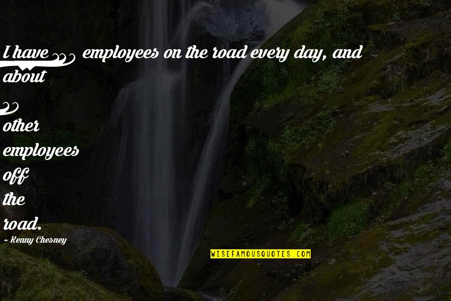 Off Road Quotes By Kenny Chesney: I have 120 employees on the road every