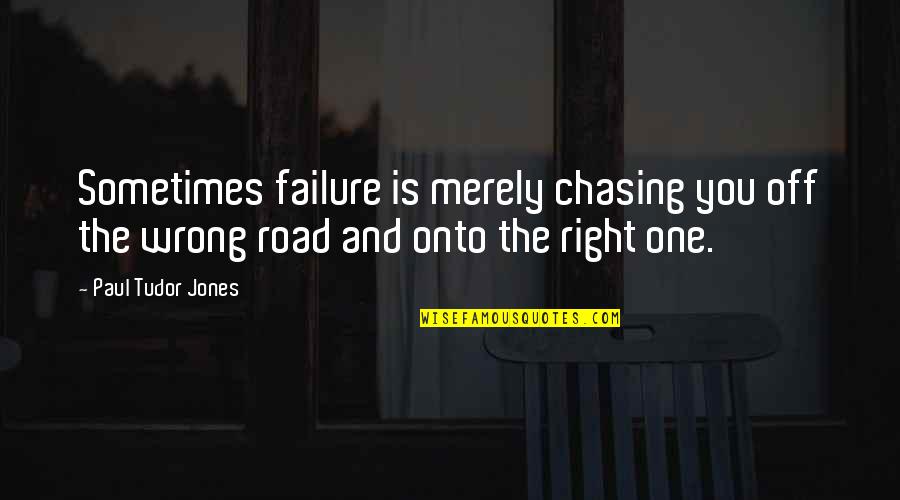 Off Road Quotes By Paul Tudor Jones: Sometimes failure is merely chasing you off the
