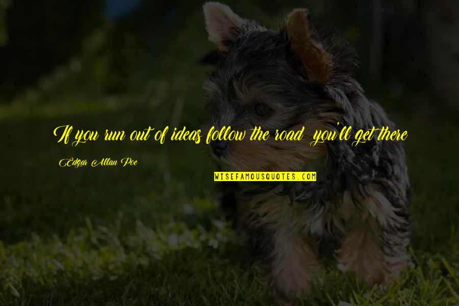 Off Road Running Quotes By Edgar Allan Poe: If you run out of ideas follow the