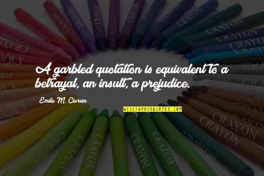 Off Road Running Quotes By Emile M. Cioran: A garbled quotation is equivalent to a betrayal,
