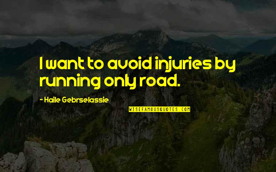 Off Road Running Quotes By Haile Gebrselassie: I want to avoid injuries by running only