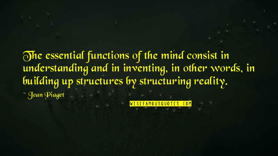 Off Road Running Quotes By Jean Piaget: The essential functions of the mind consist in