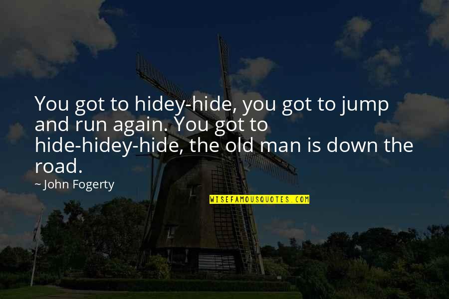 Off Road Running Quotes By John Fogerty: You got to hidey-hide, you got to jump