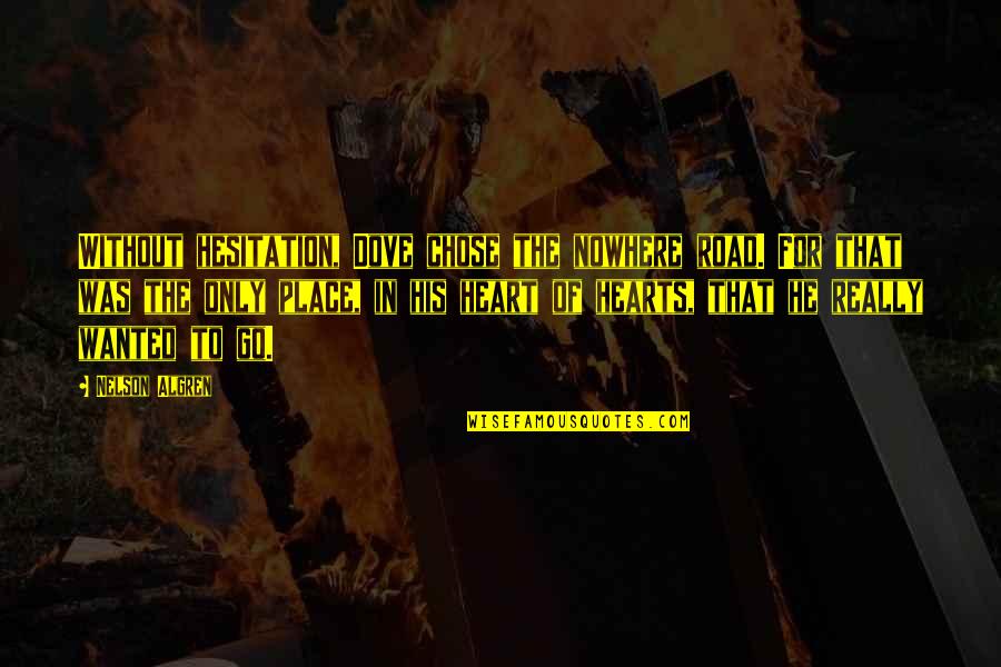 Off Road Running Quotes By Nelson Algren: Without hesitation, Dove chose the nowhere road. For