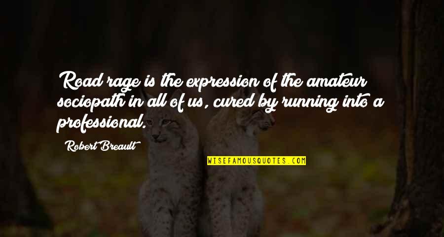 Off Road Running Quotes By Robert Breault: Road rage is the expression of the amateur
