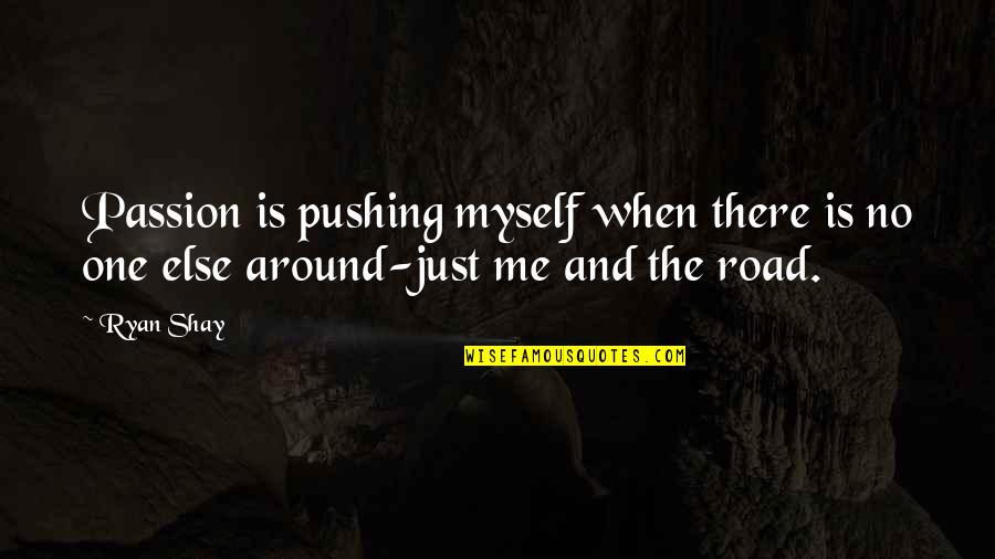 Off Road Running Quotes By Ryan Shay: Passion is pushing myself when there is no