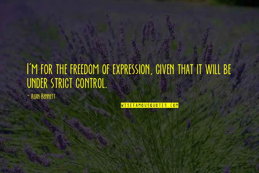 Off Roading Bike Quotes By Alan Bennett: I'm for the freedom of expression, given that