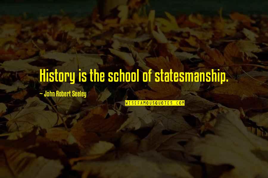 Off Season Bodybuilding Quotes By John Robert Seeley: History is the school of statesmanship.