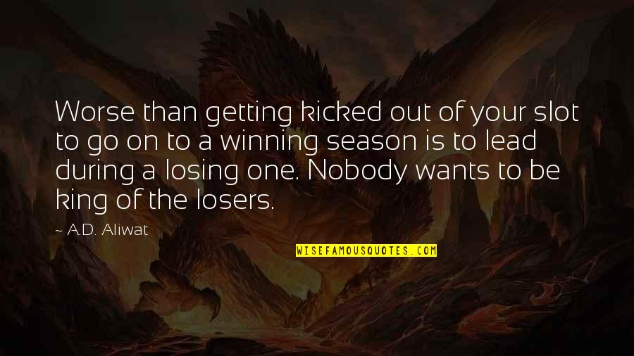 Off Season Of Sports Quotes By A.D. Aliwat: Worse than getting kicked out of your slot Off Season Of Sports Quotes By A.D. Aliwat: Worse than getting kicked out of your slot