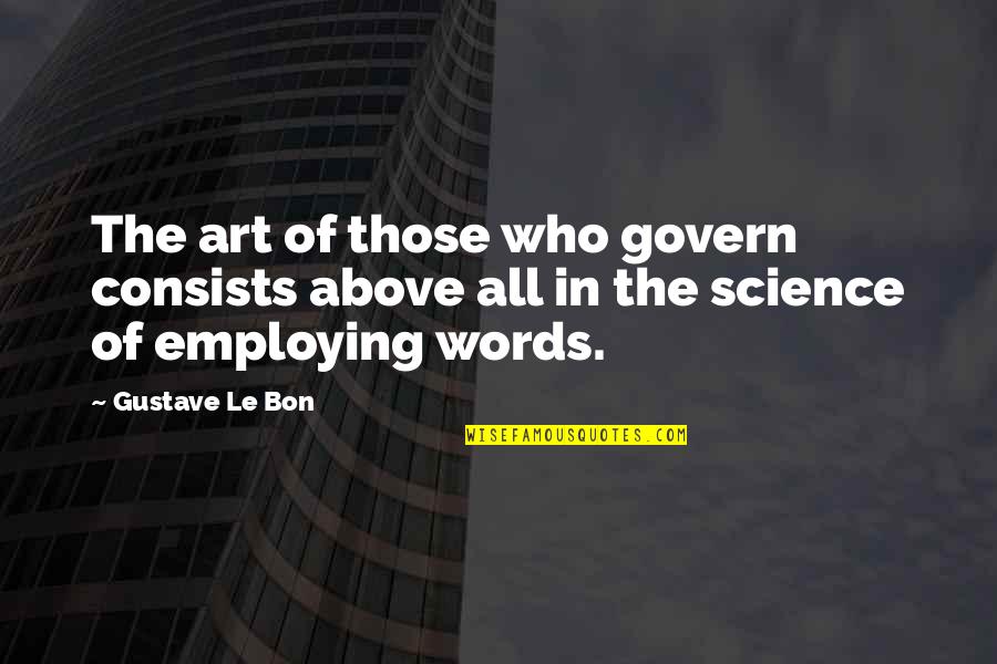 Off Season Work Quotes By Gustave Le Bon: The art of those who govern consists above