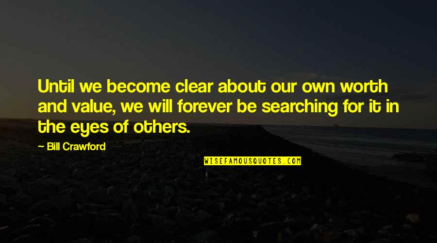 Off Site Meetings Quotes By Bill Crawford: Until we become clear about our own worth