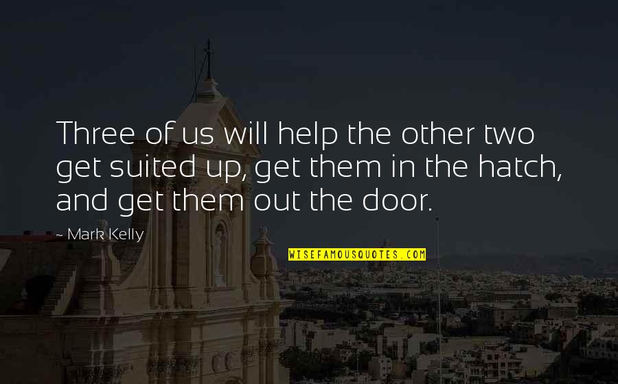 Off Site Meetings Quotes By Mark Kelly: Three of us will help the other two
