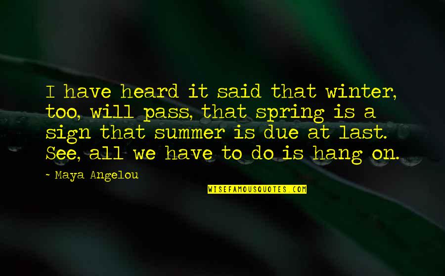 Off Site Meetings Quotes By Maya Angelou: I have heard it said that winter, too,