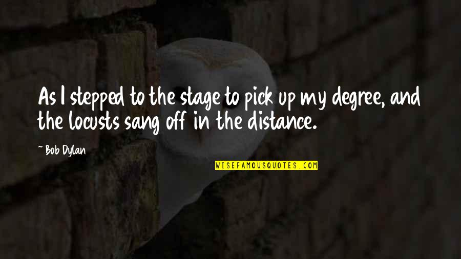Off Stage Quotes By Bob Dylan: As I stepped to the stage to pick