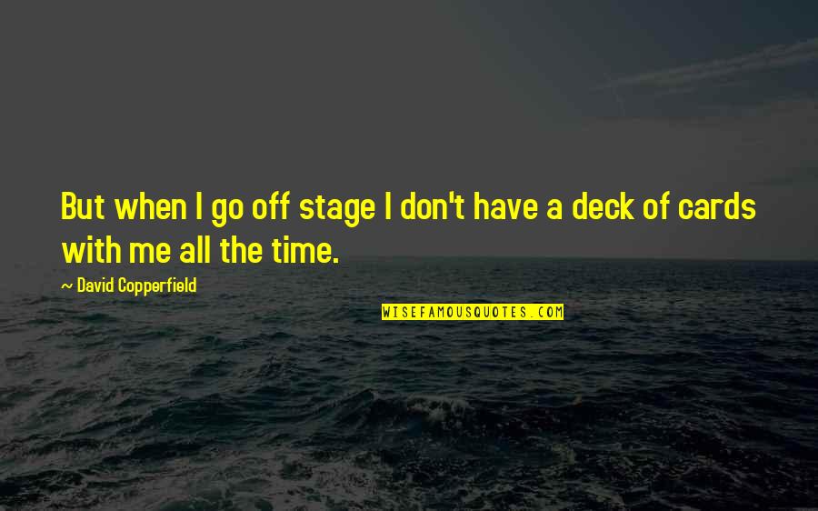Off Stage Quotes By David Copperfield: But when I go off stage I don't