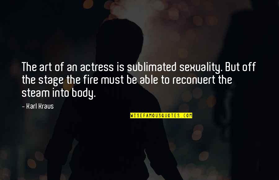 Off Stage Quotes By Karl Kraus: The art of an actress is sublimated sexuality.