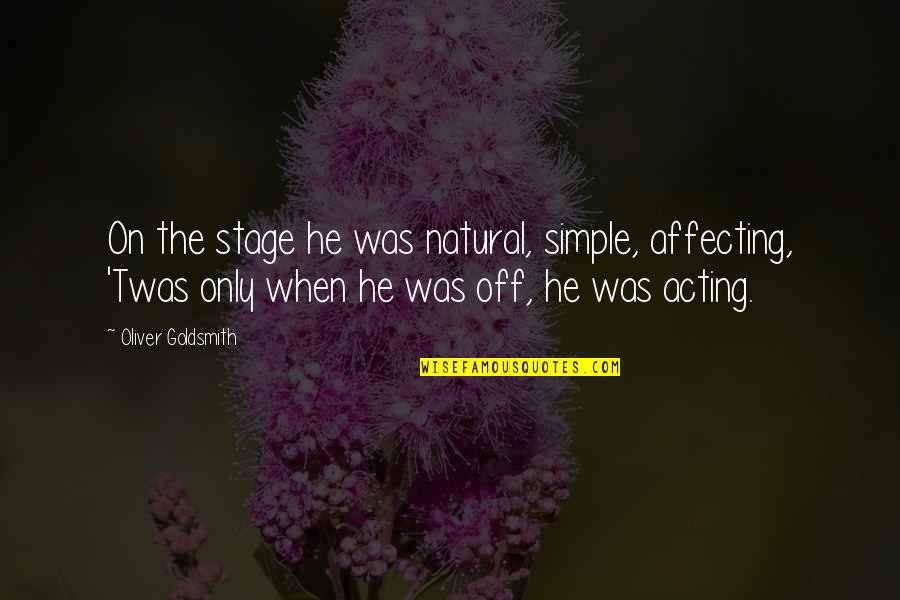 Off Stage Quotes By Oliver Goldsmith: On the stage he was natural, simple, affecting,