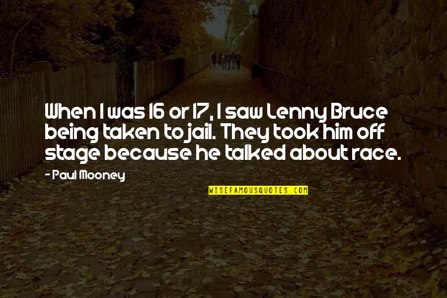Off Stage Quotes By Paul Mooney: When I was 16 or 17, I saw