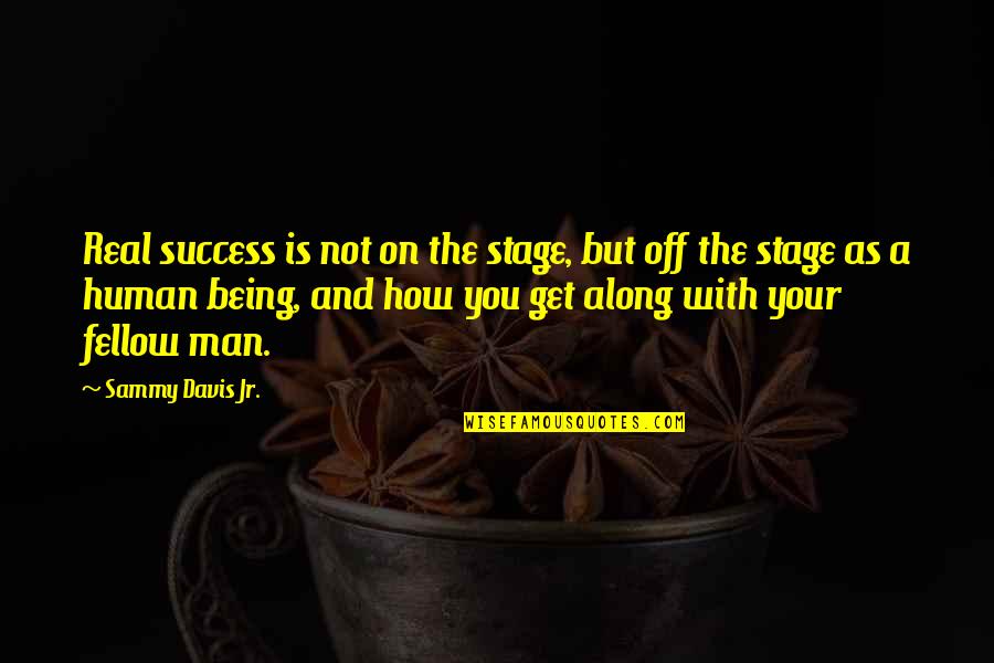 Off Stage Quotes By Sammy Davis Jr.: Real success is not on the stage, but