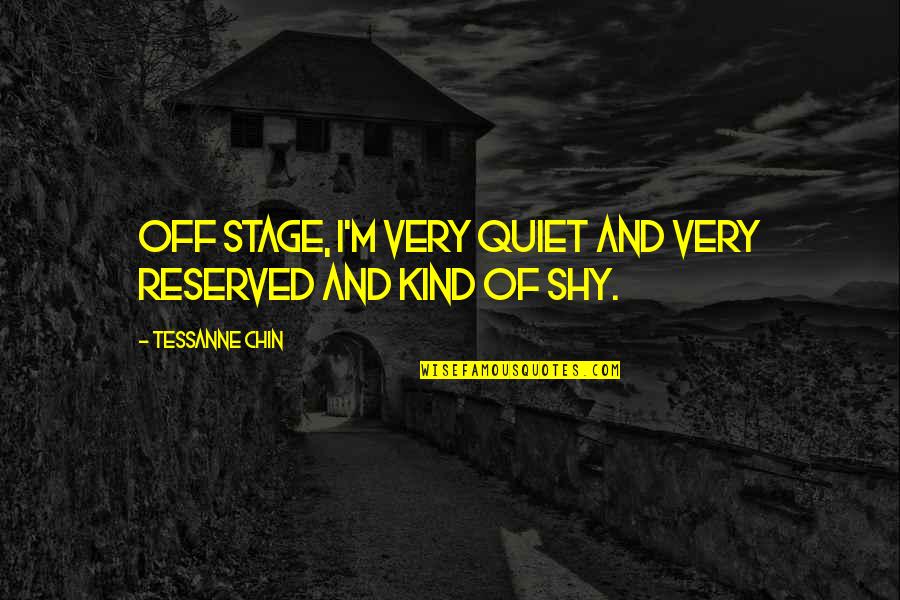 Off Stage Quotes By Tessanne Chin: Off stage, I'm very quiet and very reserved