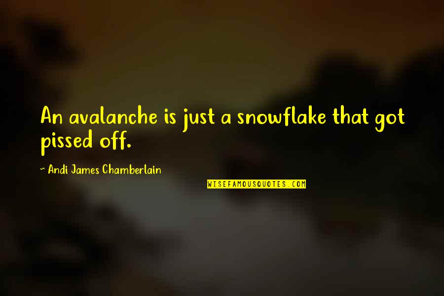 Off That Quotes By Andi James Chamberlain: An avalanche is just a snowflake that got