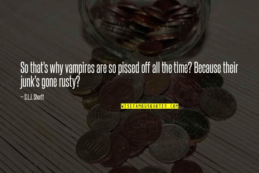 Off That Quotes By S.L.J. Shortt: So that's why vampires are so pissed off