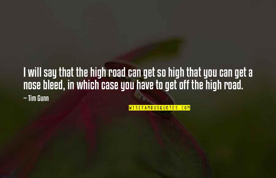 Off That Quotes By Tim Gunn: I will say that the high road can