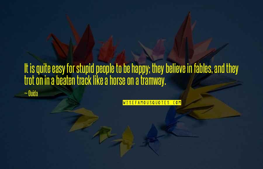 Off The Beaten Track Quotes By Ouida: It is quite easy for stupid people to