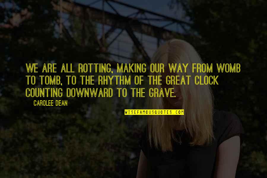 Off The Clock Quotes By Carolee Dean: We are all rotting, making our way from
