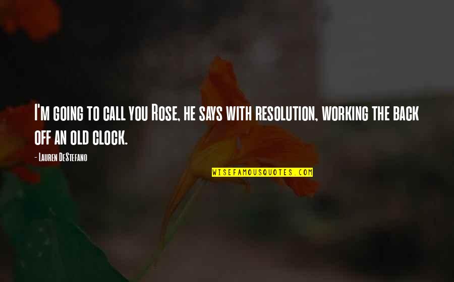 Off The Clock Quotes By Lauren DeStefano: I'm going to call you Rose, he says