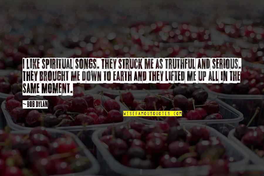 Off The Cuff Quotes By Bob Dylan: I like spiritual songs. They struck me as