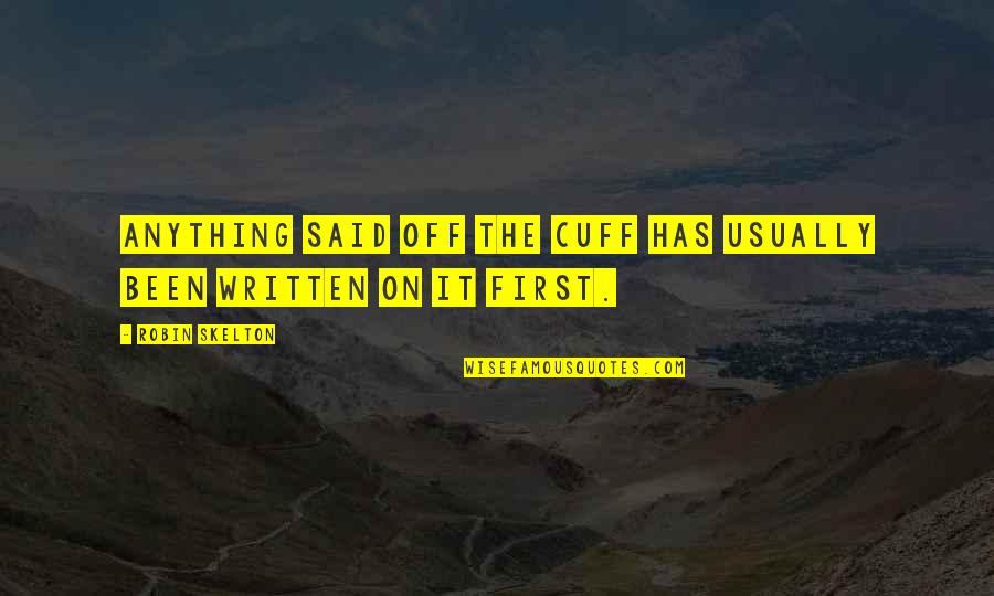 Off The Cuff Quotes By Robin Skelton: Anything said off the cuff has usually been