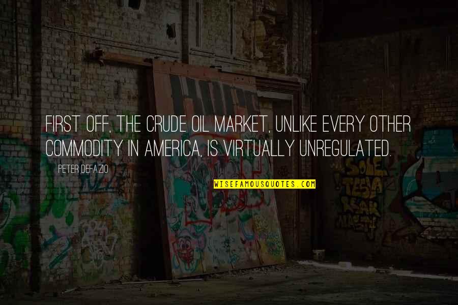 Off The Market Quotes By Peter DeFazio: First off, the crude oil market, unlike every