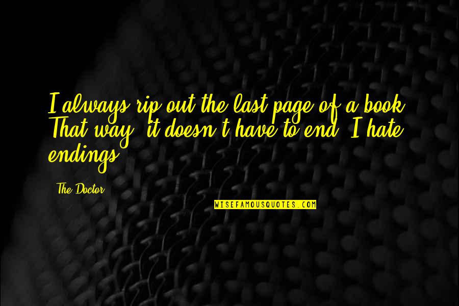 Off The Page Book Quotes By The Doctor: I always rip out the last page of Off The Page Book Quotes By The Doctor: I always rip out the last page of