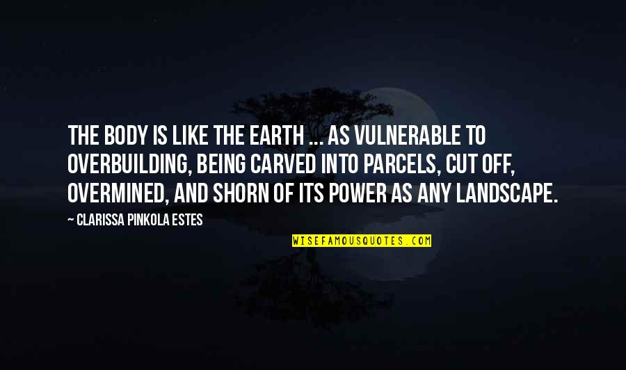 Off The Quotes By Clarissa Pinkola Estes: The body is like the earth ... as Off The Quotes By Clarissa Pinkola Estes: The body is like the earth ... as