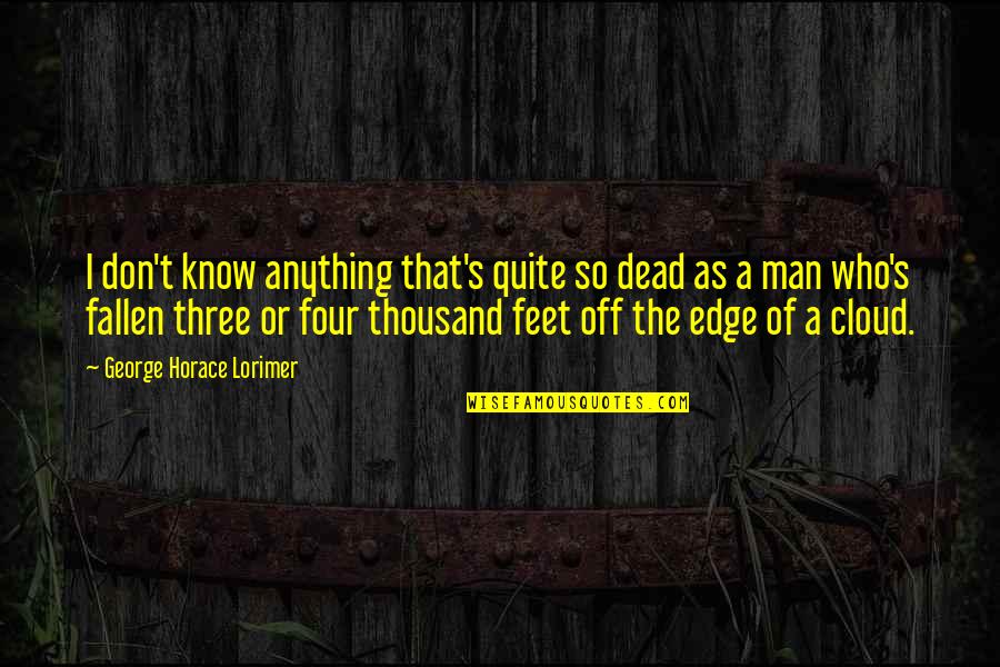 Off The Quotes By George Horace Lorimer: I don't know anything that's quite so dead Off The Quotes By George Horace Lorimer: I don't know anything that's quite so dead
