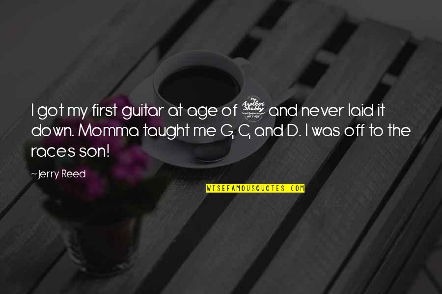 Off The Quotes By Jerry Reed: I got my first guitar at age of Off The Quotes By Jerry Reed: I got my first guitar at age of