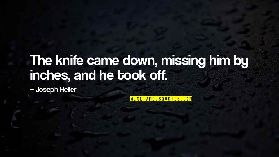 Off The Quotes By Joseph Heller: The knife came down, missing him by inches, Off The Quotes By Joseph Heller: The knife came down, missing him by inches,