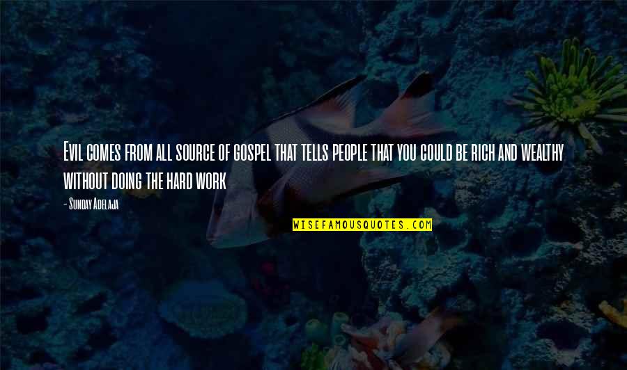Off The Quotes By Sunday Adelaja: Evil comes from all source of gospel that Off The Quotes By Sunday Adelaja: Evil comes from all source of gospel that