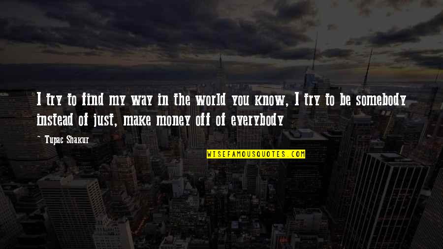Off The Quotes By Tupac Shakur: I try to find my way in the Off The Quotes By Tupac Shakur: I try to find my way in the