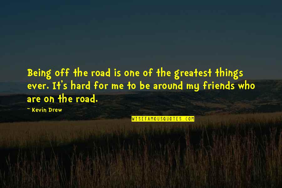 Off The Road Quotes By Kevin Drew: Being off the road is one of the