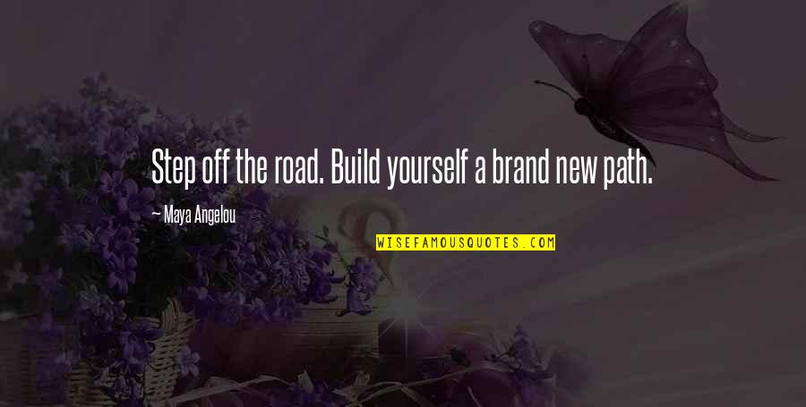 Off The Road Quotes By Maya Angelou: Step off the road. Build yourself a brand