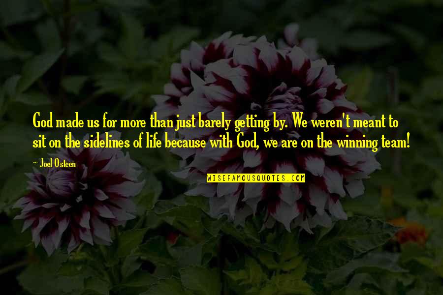 Off The Sidelines Quotes By Joel Osteen: God made us for more than just barely
