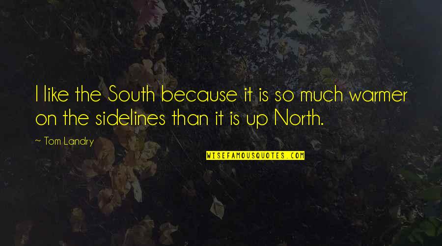 Off The Sidelines Quotes By Tom Landry: I like the South because it is so